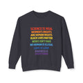 "Science is real..."  Crewneck Sweatshirt 100% Cotton — Rainbow Human Rights Statement